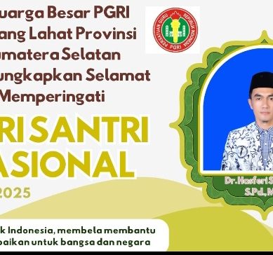 Keluarga Besar PGRI Kab. Lahat Provinsi Sumatera Selatan Ketua Dr. Hasferi Susanto, S.Pd., MM, Mengucapkan Selamat Memperingati Hari Santri Nasional Tahun 2025