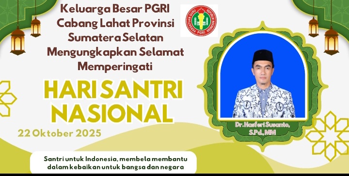 Keluarga Besar PGRI Kab. Lahat Provinsi Sumatera Selatan Ketua Dr. Hasferi Susanto, S.Pd., MM, Mengucapkan Selamat Memperingati Hari Santri Nasional Tahun 2025