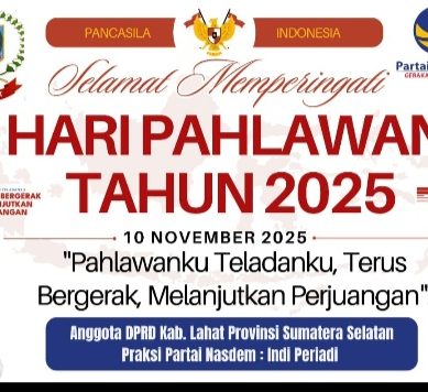Anggota DPRD Kab. Lahat Provinsi Sumatera Selatan Fraksi Partai Nasdem, Indi Periadi : Mengucapkan Selamat Memperingati Hari Pahlawan 10 November 2025