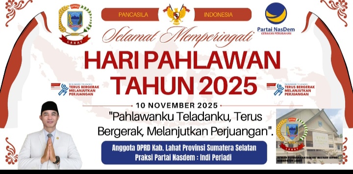 Anggota DPRD Kab. Lahat Provinsi Sumatera Selatan Fraksi Partai Nasdem, Indi Periadi : Mengucapkan Selamat Memperingati Hari Pahlawan 10 November 2025