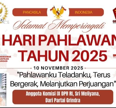 Anggota Komisi IX DPR RI, Sri Meliyana, dari Partai Grindra Mengucapkan : Selamat Memperingati Hari Pahlawan 10 November 2025