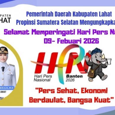 Pemerintah Kabupaten Lahat Mengucapkan Selamat Hari Pers Nasional 09- Febuari 2026, Jayalah Selalu Insan Pers yang Berada di Bumi Seganti Setungguan