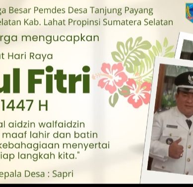 Keluarga Besar Pemdes Desa Tanjung Payang Kec. Lahat Selatan Kab. Lahat mengucapkan Selamat Hari Raya Idul Fitri 1 Syawal 1447 Hijriah : Mohon Maaf Lahir & Batin.