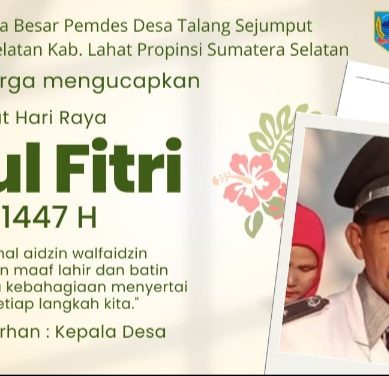 Keluarga Besar Pemdes Desa Talang Sejumput Kec. Lahat Selatan Kab. Lahat mengucapkan Selamat Hari Raya Idul Fitri 1 Syawal 1447 Hijriah : Mohon Maaf Lahir & Batin.