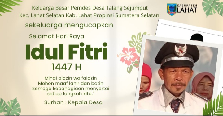 Keluarga Besar Pemdes Desa Talang Sejumput Kec. Lahat Selatan Kab. Lahat mengucapkan Selamat Hari Raya Idul Fitri 1 Syawal 1447 Hijriah : Mohon Maaf Lahir & Batin.