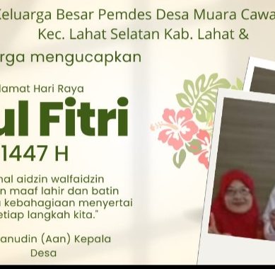 Keluarga Besar Pemdes Desa Muara Cawang Kec. Lahat Selatan Kab. Lahat mengucapkan Selamat Hari Raya Idul Fitri 1 Syawal 1447 Hijriah : Mohon Maaf Lahir & Batin.