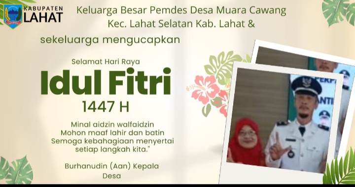 Keluarga Besar Pemdes Desa Muara Cawang Kec. Lahat Selatan Kab. Lahat mengucapkan Selamat Hari Raya Idul Fitri 1 Syawal 1447 Hijriah : Mohon Maaf Lahir & Batin.