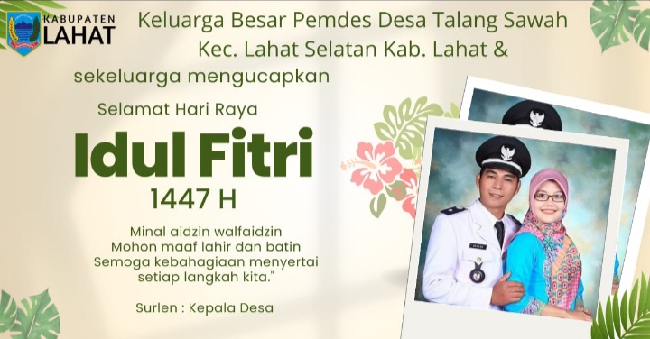 Keluarga Besar Pemdes Desa Talang Sawah Kec. Lahat Selatan Kab. Lahat mengucapkan Selamat Hari Raya Idul Fitri 1 Syawal 1447 Hijriah : Mohon Maaf Lahir & Batin.