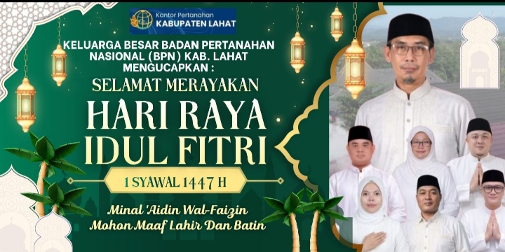 Keluarga Besar Badan Pertanahan Nasional (BPN) Kab. Lahat Propinsi Sumatera Selatan Mengucapkan Selamat : Merayakan Hari Raya Idul Fitri I Syawal 1447 H, Mohon Maaf Lahir & Batin