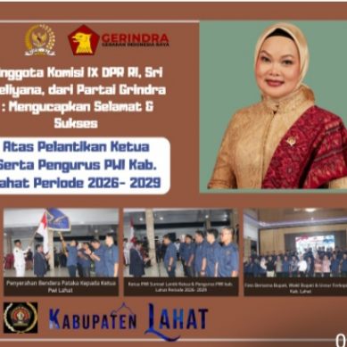 Anggota Komisi IX DPR RI, Sri Meliyana, dari Partai Grindra : Mengucapkan Selamat & Sukses Atas Dilantinya Ketua & Pengurus PWI Kab. Lahat Sumatera Selatan Periode 2026- 2029.