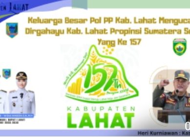 Keluarga Besar Pol- PP Kab. Lahat Propinsi Sumatera Selatan : Mengucapkan Dirgahayu Bumi Seganti Setungguan (Lahat) yang Ke- 157
