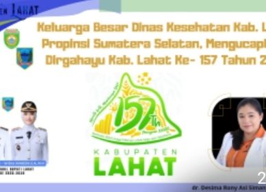 Keluarga Besar Dinas Kesehatan Kab. Lahat, Plt Kepala Dinas Kesehatan : dr. Desima Rony Asi Simanjuntak, MKM, Mengucapkan Dirgahayu Kab. Lahat Ke- 157 Tahun 2026.