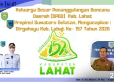 Keluarga Besar Penanggulangan Bencana Daerah (BPBD) Kab. Lahat, Kepala Badan Drs. H. Ali Afandi, M.Pd.I. Mengucapkan : Dirgahayu Kab. Lahat Ke-157 Tahun 2026.