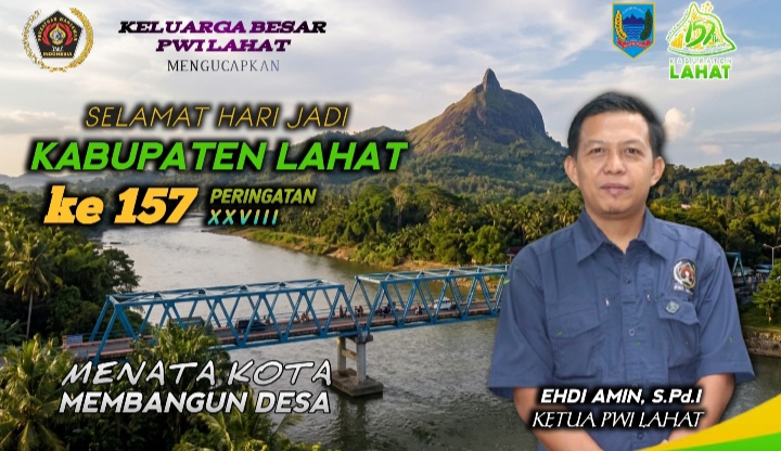 Ketua PWI :  Ehdi Amin, S,pd Berserta Jajaran Pengurus Persatuan Wartawan Indonesia (PWI) Kab. Lahat, Mengucapkan Dirgahayu Bumi Seganti Setungguan (Lahat) Ke- 157.