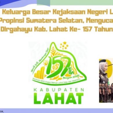 Keluarga Besar Kejaksaan Negeri Lahat,  Mengucapkan : Dirgahayu Bumi Seganti Setungguan Ke- 157 Tahun 2026