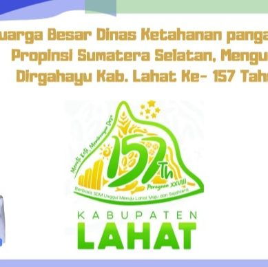 Keluarga Besar Dinas Ketahanan Pangan Lahat, Pikatul Hadi, S.P., M.Si : Plt Kepala Dinas : Mengucapkan Dirgahayu Bumi Seganti Setungguan yang Ke- 157 Tahun 2026