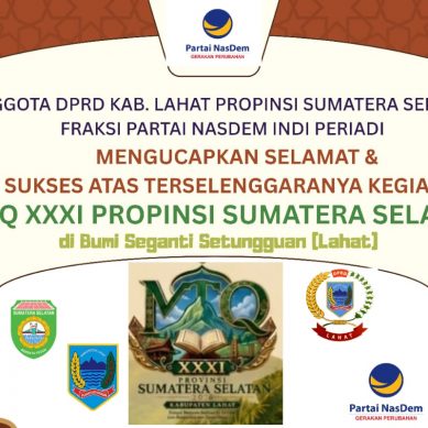 Anggota DPRD Kab. Lahat Propinsi Sumatera Selatan, Fraksi Partai Nasdem Indi Periadi, Mengucapkan : Selamat & Sukses Atas Terselegaranya Kegiata MTQ XXXI Propinsi Sumatera Selatan di Bumi Seganti Setungguan.