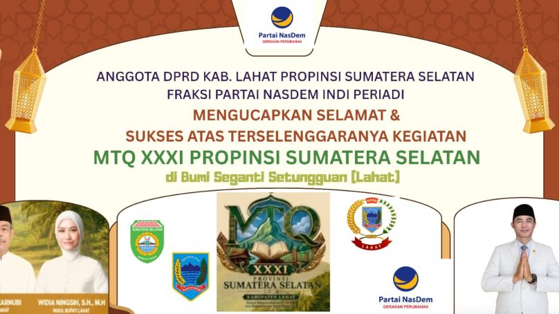 Anggota DPRD Kab. Lahat Propinsi Sumatera Selatan, Fraksi Partai Nasdem Indi Periadi, Mengucapkan : Selamat & Sukses Atas Terselegaranya Kegiata MTQ XXXI Propinsi Sumatera Selatan di Bumi Seganti Setungguan.