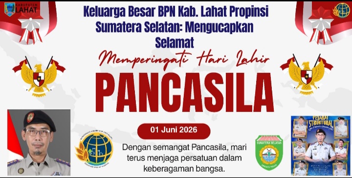 Keluarga Besar BPN Kab. Lahat Propinsi Sumatera Selatan, Kepala Kantor Abdullah Adrizal, S.T., M.M. : Mengucapkan Selamat Memperingati Hari Lahirnya Pancasila 01 Juni 2026