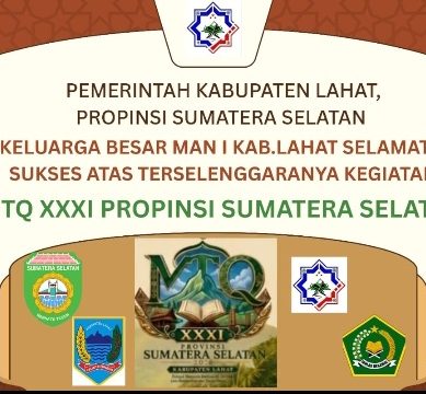 Keluarga Besar Man I Lahat Propinsi Sumatera Selatan, Kepala Madrasah Deni Ariani, S.Ag., MM, Mengucapkan : Selamat & Sukses Atas Terselegaranya Kegiata MTQ XXXI Propinsi Sumatera Selatan di Bumi Seganti Setungguan.