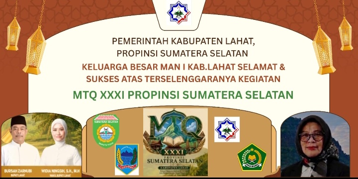 Keluarga Besar Man I Lahat Propinsi Sumatera Selatan, Kepala Madrasah  Deni Ariani, S.Ag., MM, Mengucapkan : Selamat & Sukses Atas Terselegaranya Kegiata MTQ XXXI Propinsi Sumatera Selatan di Bumi Seganti Setungguan.
