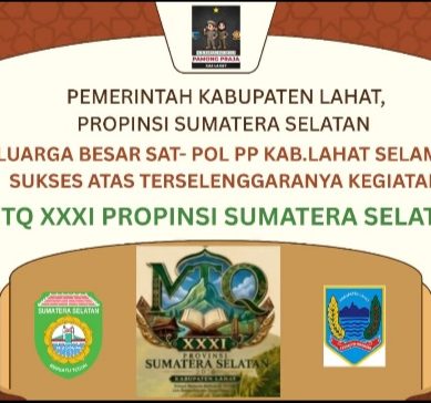 Keluarga Besar SAT- POLL- PP Kab. Lahat, Kasat, Heri Kurniawan Mengucapkan : Selamat & Sukses Atas Terselegaranya Kegiata MTQ XXXI Propinsi Sumatera Selatan di Bumi Seganti Setungguan.