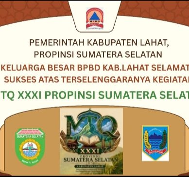 Keluarga Besar BPBD Kab. Lahat, Kepala Drs. H Ali Afandi Mengucapkan : Selamat & Sukses Atas Terselegaranya Kegiata MTQ XXXI Propinsi Sumatera Selatan di Bumi Seganti Setungguan.