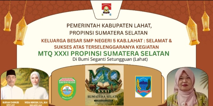 Keluarga Besar SMPN 5  Kab. Lahat, Kepala Sekolah, Evi Yuniarsi,S.Pd.M.Pd  Mengucapkan : Selamat & Sukses Atas Terselegaranya Kegiata MTQ XXXI Propinsi Sumatera Selatan di Bumi Seganti Setungguan.