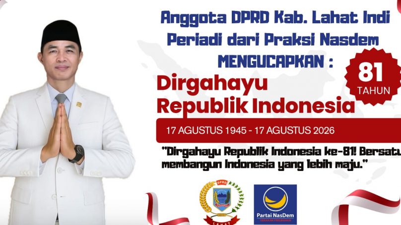 Anggota DPRD Kab. Lahat Propinsi Sumatera Selatan dari Praksi Partai Nasdem, Indi Periadi :  Mengucapkan Dirgahayu Republik Indonesia Ke-81 Tahun 2026, Merdeka… Merdeka….!!!