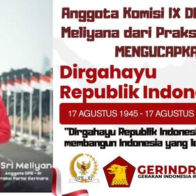 Anggota Komisi IX DPR RI, Ir Sri Meliyana dari Praksi Partai Gerindra : Mengucapkan Dirgahayu Republik Indonesia Ke-81 Tahun 2026, Merdeka… Merdeka….!!!