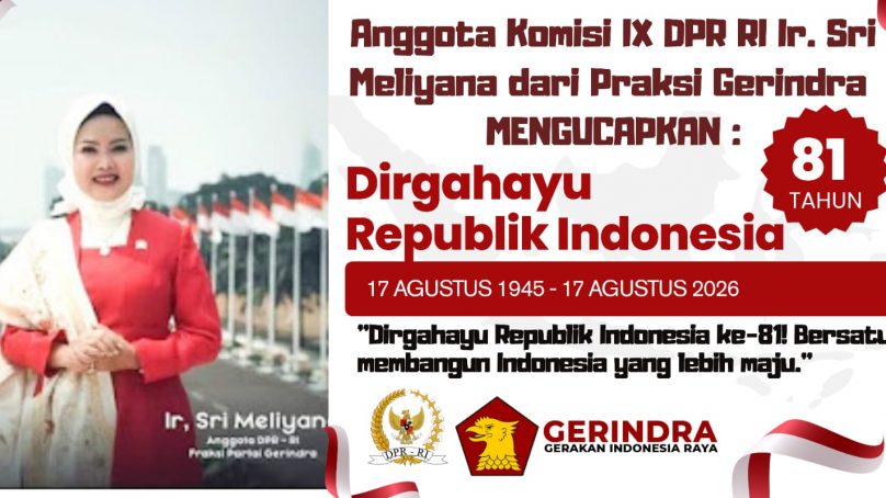 Anggota Komisi IX DPR RI, Ir Sri Meliyana dari Praksi Partai Gerindra : Mengucapkan Dirgahayu Republik Indonesia Ke-81 Tahun 2026, Merdeka… Merdeka….!!!